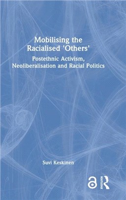 Mobilising the Racialised 'Others'：Postethnic Activism, Neoliberalisation and Racial Politics