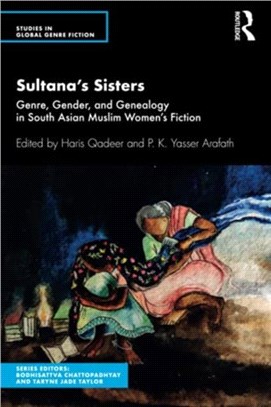 Sultana's Sisters：Genre, Gender, and Genealogy in South Asian Muslim Women's Fiction