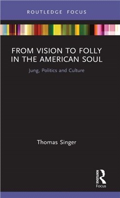 From Vision to Folly in the American Soul：Jung, Politics and Culture