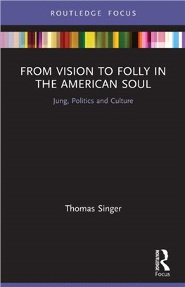 From Vision to Folly in the American Soul：Jung, Politics and Culture