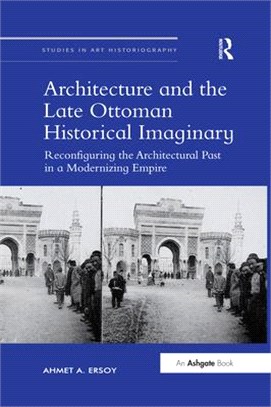 Architecture and the Late Ottoman Historical Imaginary ― Reconfiguring the Architectural Past in a Modernizing Empire