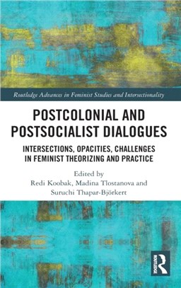 Postcolonial and Postsocialist Dialogues：Intersections, Opacities, Challenges in Feminist Theorizing and Practice