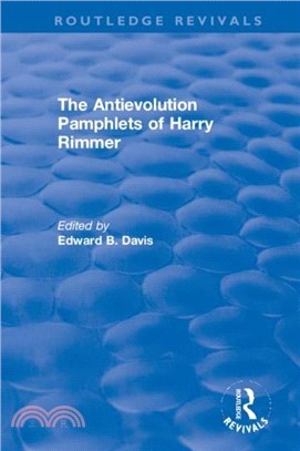 The Antievolution Pamphlets of Harry Rimmer：A Ten-Volume Anthology of Documents, 1903-1961