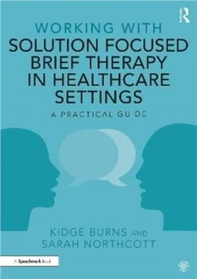 Working with Solution Focused Brief Therapy in Healthcare Settings：A Practical Guide
