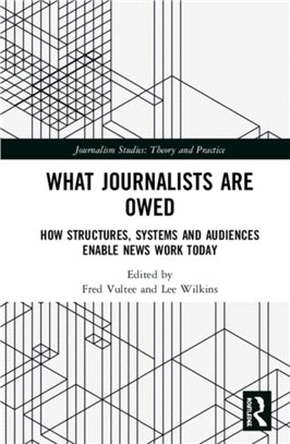 What Journalists Are Owed：How Structures, Systems and Audiences Enable News Work Today