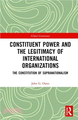 Constituent Power and the Legitimacy of International Organizations: The Constitution of Supranationalism.