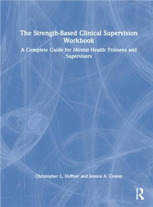 The Strength-Based Clinical Supervision Workbook：A Complete Guide for Mental Health Trainees and Supervisors