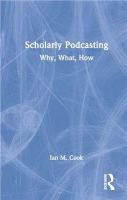 Scholarly Podcasting：Why, What, How