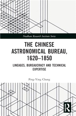 The Chinese Astronomical Bureau, 1620-1850：Lineages, Bureaucracy and Technical Expertise