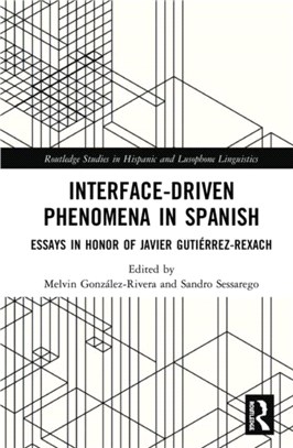 Interface-Driven Phenomena in Spanish：Essays in Honor of Javier Gutierrez-Rexach