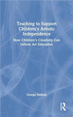 Teaching to Support Children's Artistic Independence：How Children's Creativity Can Inform Art Education