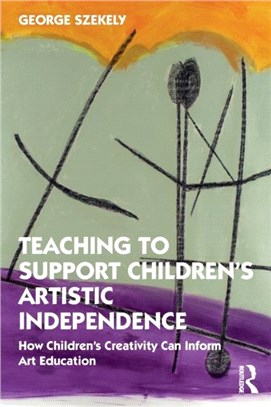 Teaching to Support Children's Artistic Independence：How Children's Creativity Can Inform Art Education