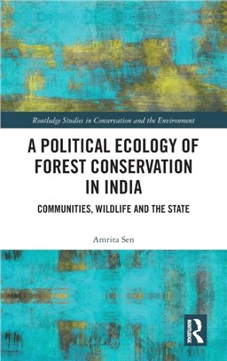 A Political Ecology of Forest Conservation in India：Communities, Wildlife and the State