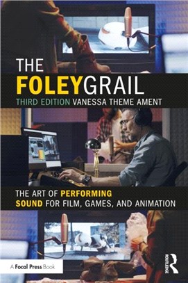 The Foley Grail：The Art of Performing Sound for Film, Games, and Animation