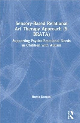 Sensory-Based Relational Art Therapy Approach (S-BRATA)：Supporting Psycho-Emotional Needs in Children with Autism