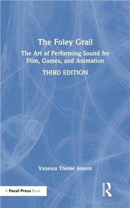 The Foley Grail：The Art of Performing Sound for Film, Games, and Animation