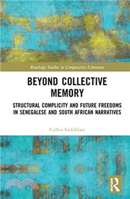 Beyond Collective Memory：Structural Complicity and Future Freedoms in Senegalese and South African Narratives