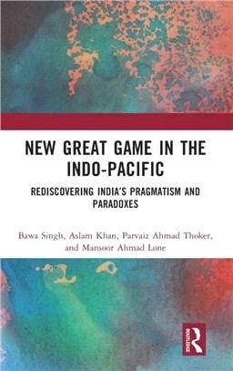 New Great Game in the Indo-Pacific：Rediscovering India's Pragmatism and Paradoxes