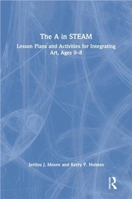 The A in STEAM：Lesson Plans and Activities for Integrating Art, Ages 0-8