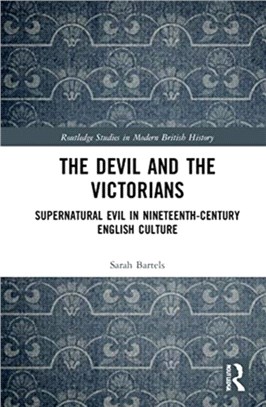 The Devil and the Victorians：Supernatural Evil in Nineteenth-Century English Culture