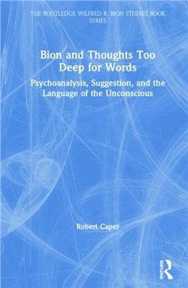 Bion and Thoughts Too Deep for Words：Psychoanalysis, Suggestion, and the Language of the Unconscious