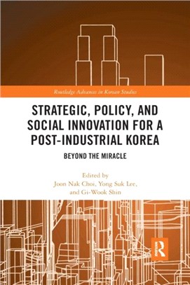 Strategic, Policy and Social Innovation for a Post-Industrial Korea：Beyond the Miracle