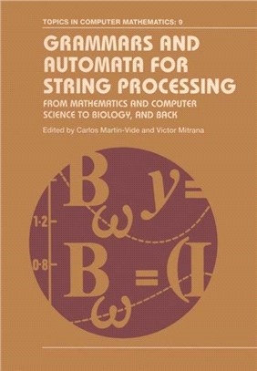 Grammars and Automata for String Processing：From Mathematics and Computer Science to Biology, and Back