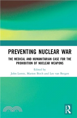 Preventing Nuclear War：The Medical and Humanitarian Case for the Prohibition of Nuclear Weapons