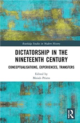 Dictatorship in the Nineteenth Century：Conceptualisations, Experiences, Transfers