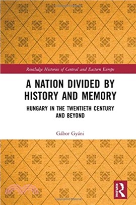 A Nation Divided by History and Memory：Hungary in the Twentieth Century and Beyond