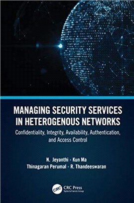 Managing Security Services in Heterogenous Networks：Confidentiality, Integrity, Availability, Authentication, and Access Control