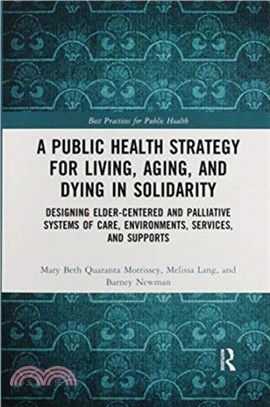 A Public Health Strategy for Living, Aging and Dying in Solidarity：Designing Elder-Centered and Palliative Systems of Care, Environments, Services and Supports