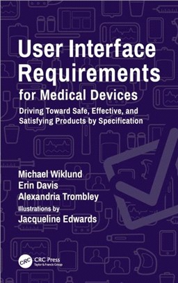 User Interface Requirements for Medical Devices：Driving Toward Safe, Effective, and Satisfying Products by Specification