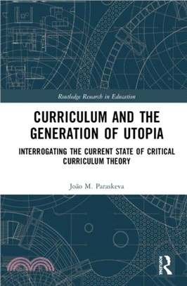 Curriculum and the Generation of Utopia：Interrogating the Current State of Critical Curriculum Theory