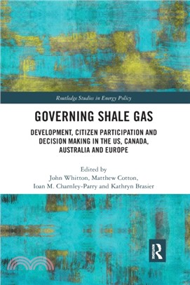 Governing Shale Gas：Development, Citizen Participation and Decision Making in the US, Canada, Australia and Europe