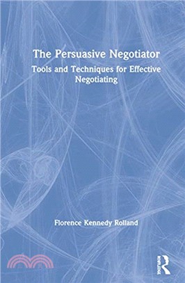 The Persuasive Negotiator：Tools and Techniques for Effective Negotiating