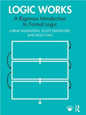 Logic Works：A Rigorous Introduction to Formal Logic