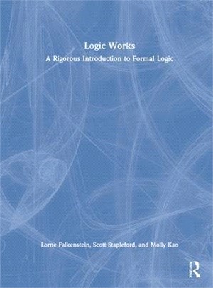 Logic Works: A Comprehensive Introduction to Formal Logic