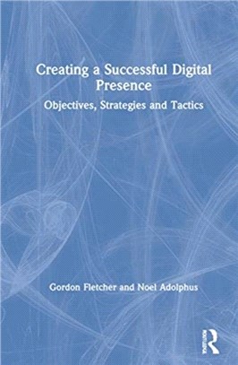 Creating a Successful Digital Presence：Objectives, Strategies and Tactics