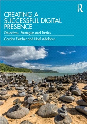 Creating a Successful Digital Presence：Objectives, Strategies and Tactics