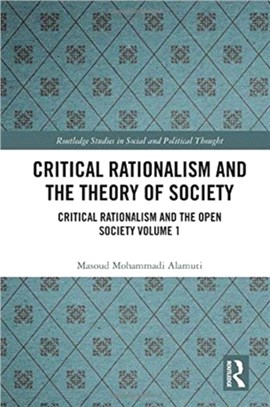 Critical Rationalism and the Theory of Society：Critical Rationalism and the Open Society Volume 1