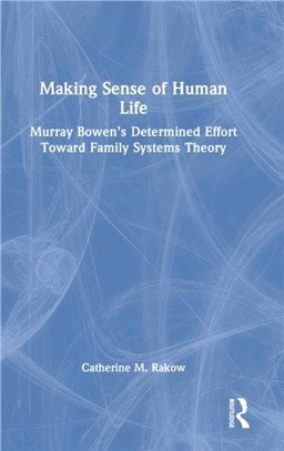 Making Sense of Human Life：Murray Bowen's Determined Effort Toward Family Systems Theory