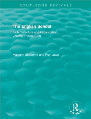 The English School：Its Architecture and Organization, Volume II 1870-1970