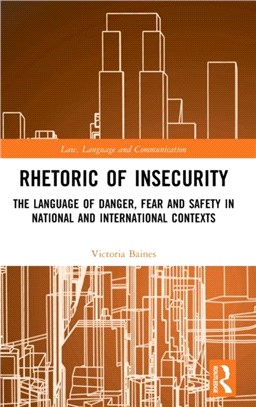 Rhetoric of InSecurity：The Language of Danger, Fear and Safety in National and International Contexts