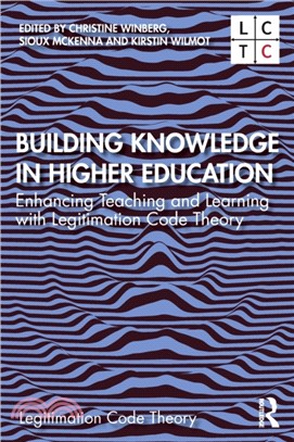 Building Knowledge in Higher Education：Enhancing Teaching and Learning with Legitimation Code Theory