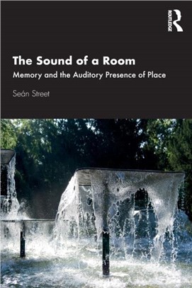 The Sound of a Room：Memory and the Auditory Presence of Place