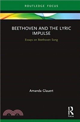 Beethoven and the Lyric Impulse：Essays on Beethoven Song