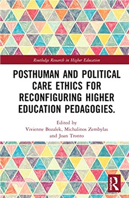 Posthuman and Political Care Ethics for Reconfiguring Higher Education Pedagogies