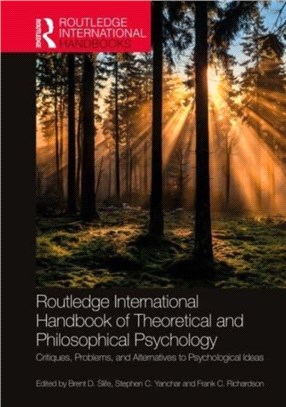 Routledge International Handbook of Theoretical and Philosophical Psychology：Critiques, Problems, and Alternatives to Psychological Ideas