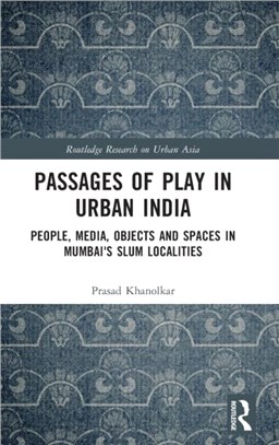 Passages of Play in Urban India：People, Media, Objects and Spaces in Mumbai's Slum Localities